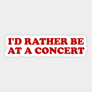 I'd rather be at a concert Shirt, Funny Concert Shirt,  Music Shirt, Gift for concert Lover, Y2k Inspired Sticker